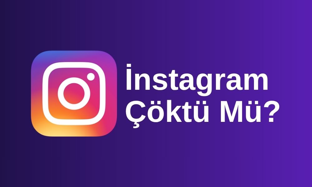 İnstagram Çöktü Mü? İnstagram Erişim Sorunu Ve Çözümü