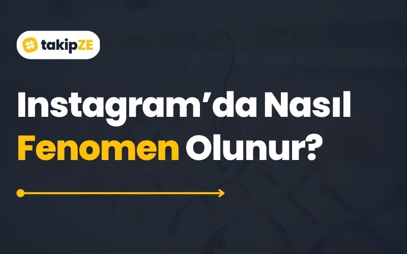Instagram’da Nasıl Fenomen Olunur?